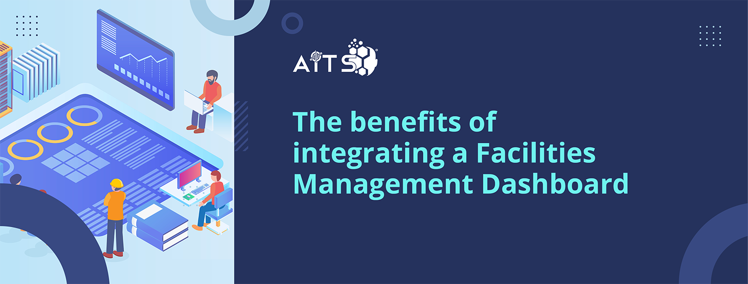 The Benefits of Integrating a Facilities Management Dashboard for Your Business